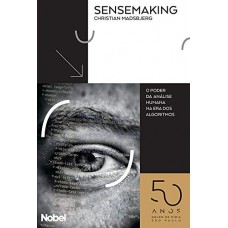 Sensemaking: o poder da análise humana na era dos algoritmos