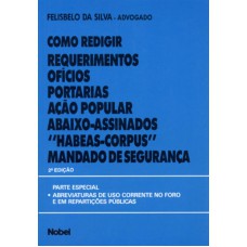 Como redigir requerimentos, ofícios, portarias, ação popular, abaixo-assinados, 