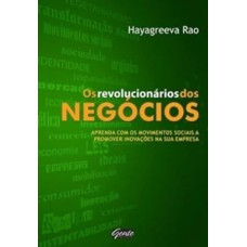 Os Revolucionários Dos Negócios: Aprenda Com Os Movimentos Sociais A Promover Inovações Na Sua Empresa