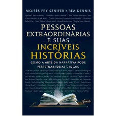 Pessoas extraordinárias e suas incríveis histórias