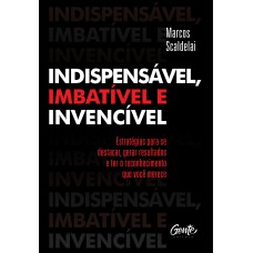 INDISPENSÁVEL, IMBATÍVEL E INVENCÍVEL