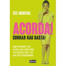 Acorda! Sonhar não basta!