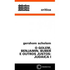 Golem, benjamin, buber e outros justos: judaica i