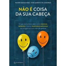 Não é coisa da sua cabeça – O que você precisa saber sobre ansiedade, depressão e outros transtornos emocionais...