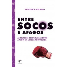 Entre socos e afagos - As relações conflituosas entre a mídia e a língua portuguesa