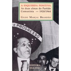 A esquerda positiva. As duas almas do partido comunista (1920-1964)