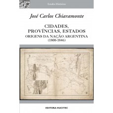 Cidades, províncias, estados: Origens da nação Argentina (1800-1846)