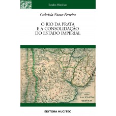 O Rio da Prata e a Consolidação do Estado Imperial