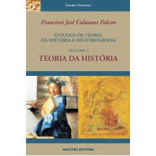 Estudos de teoria da história e historiografia, volume I