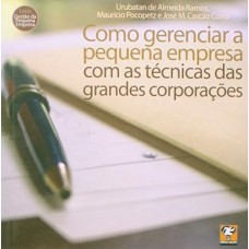 Como Gerenciar A Pequena Empresa Com As Tecnicas Das Grandes Corporacoes