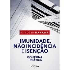 IMUNIDADE, NÃO INCIDÊNCIA E ISENÇÃO - DOUTRINA E PRÁTICA - 1ª ED - 2020