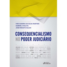 CONSEQUENCIALISMO NO PODER JUDICIÁRIO - 1ª ED - 2019 CONSEQUENCIALISMO NO PODER JUDICIÁRIO - 1ª ED - 2019