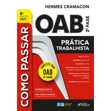 COMO PASSAR NA OAB 2ª FASE - PRATICA TRABALHISTA - 8ª ED - 2021