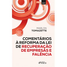 COMENTÁRIOS A REFORMA DA LEI DE RECUPERAÇÃO DE EMPRESAS E FALÊNCIA - 1ª ED - 2021