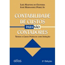 Contabilidade De Custos Para Não Contadores: Textos E Casos Práticos Com Solução Proposta