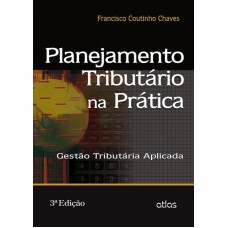 Planejamento Tributário Na Prática: Gestão Tributária Aplicada