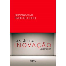 Gestão Da Inovação: Teoria E Prática Para Implantação