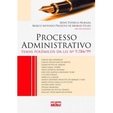 Processo Administrativo: Temas Polêmicos Da Lei Nº 9.784/99