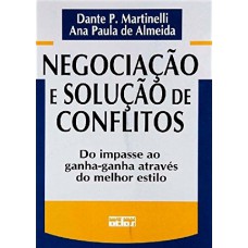 Negociação E Solução De Conflitos: Do Impasse Ao Ganha-Ganha Através Do Melhor Estilo