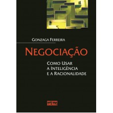 Negociação: Como Usar A Inteligência E A Racionalidade