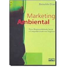 Marketing Ambiental: Ética, Responsabilidade Social E Competitividade Nos Negócios