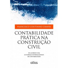 Contabilidade Prática Na Construção Civil: De Acordo Com As Normas Internacionais De Contabilidade