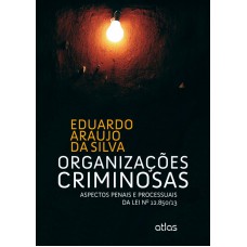 Organizações Criminosas: Aspectos Penais E Processuais Da Lei Nº 12.850/13