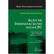 Ação De Indenização Na Prática: Como Propor. Como Se Defender. Tramitação Da Demanda