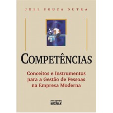 Competências: Conceitos E Instrumentos Para A Gestão De Pessoas Na Empresa Moderna