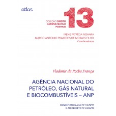 Agência Nacional Do Petróleo (Anp) Comentários À Lei 9.478/97 E Ao Dec 2.455/98 - V. 13