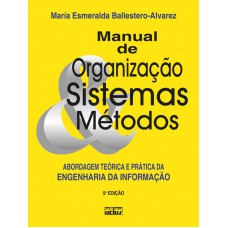 Manual De Organização, Sistemas E Métodos: Abordagem Teórica E Prática Da Engenharia Da Informação