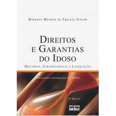 Direitos E Garantias Do Idoso: Doutrina, Jurisprudência E Legislação