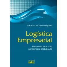 Logística Empresarial: Uma Visão Local Com Pensamento Globalizado