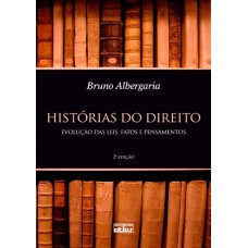 Histórias Do Direito: Evolução Das Leis, Fatos E Pensamentos