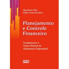 Planejamento E Controle Financeiro: Fundamentos E Casos Práticas De Orçamento Empresarial