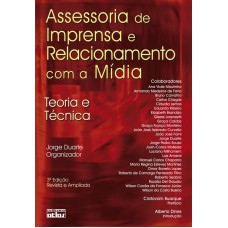 Assessoria De Imprensa E Relacionamento Com A Mídia: Teoria E Técnica