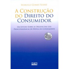 A Construção Do Direito Do Consumidor Estudo Das Origens Das Leis Principiológicas Defesa Do Cons.