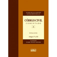 Código Civil Comentado: Das Pessoas E Dos Bens - Artigos 1º A 103 - V. I