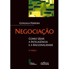 Negociação: Como Usar A Inteligência E A Racionalidade