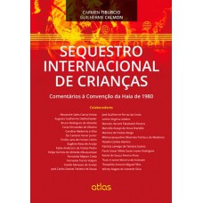 Sequestro Internacional De Crianças: Comentários À Convenção Da Haia De 1980