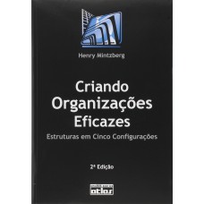 Criando Organizações Eficazes: Estruturas Em Cinco Configurações