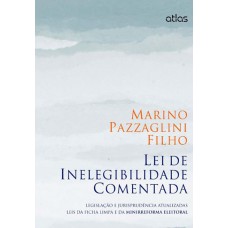 Lei De Inelegibilidade Comentada Legislação E Jurisprudência (Ficha Limpa E Minirreforma Eleitoral)