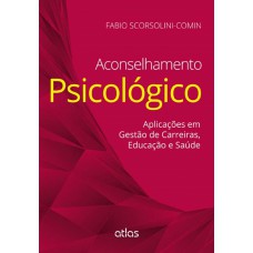 Aconselhamento Psicológico: Aplicações Em Gestão De Carreiras, Educação E Saúde