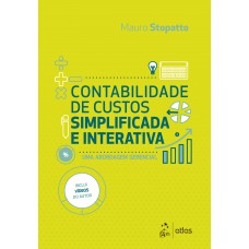 Contabilidade de Custos Simplificada e Interativa - Uma Abordagem Gerencial