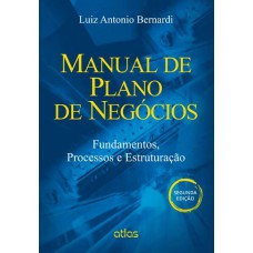 Manual De Plano De Negócios: Fundamentos, Processos E Estruturação