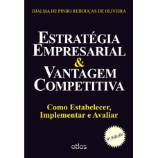 Estratégia Empresarial & Vantagem Competitiva: Como Estabelecer, Implementar E Avaliar