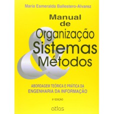 Manual De Organização, Sistemas E Métodos: Abordagem Teórica E Prática Da Engenharia Da Informação