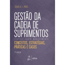 Gestão da Cadeia de Suprimentos - Conceitos, Estratégicas, Práticas e Casos