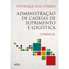 Administração De Cadeias De Suprimento E Logística: O Essencial