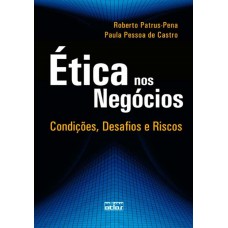 Ética Nos Negócios: Condições, Desafios E Riscos